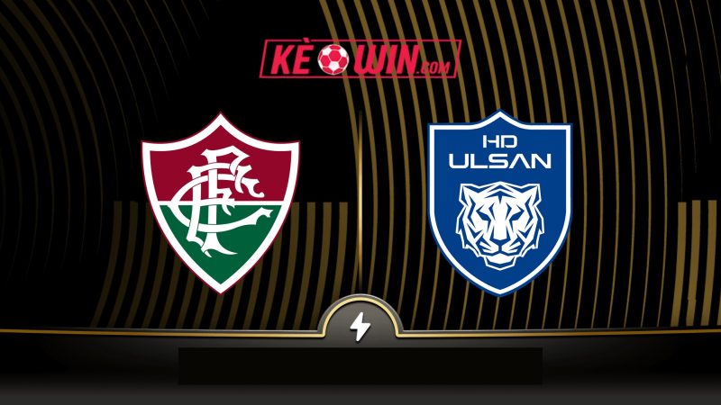Fluminense vs Ulsan HD – Kèo bóng đá 05h00 22/06/2025 – FIFA Club World Cup 2025