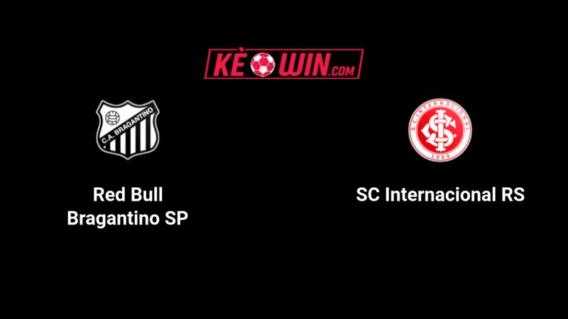Red Bull Bragantino vs Internacional – Kèo bóng đá 04h30 10/08/2025 – VĐQG Brazil