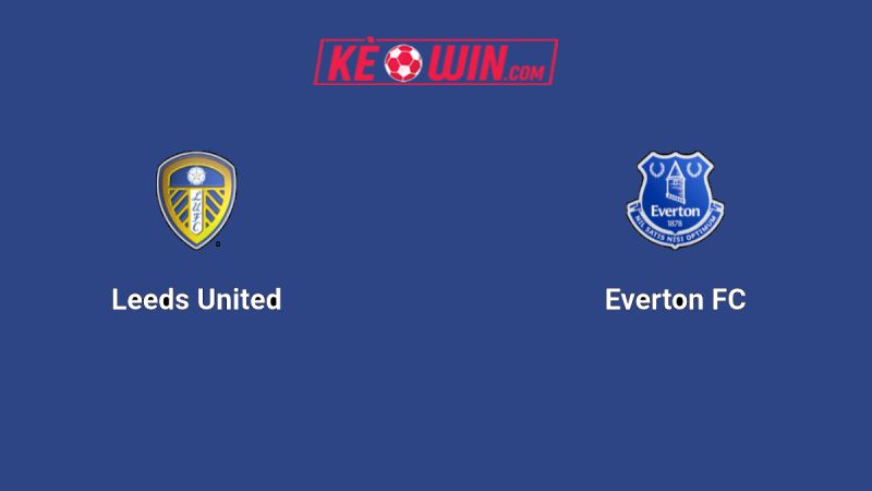 Leeds United vs Everton – Kèo bóng đá 02h00 19/08/2025 – Ngoại hạng Anh