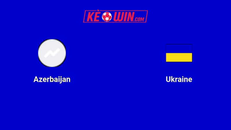 Azerbaijan vs Ukraina – Kèo bóng đá 23h00 09/09/2025 – Vòng loại World Cup 2026