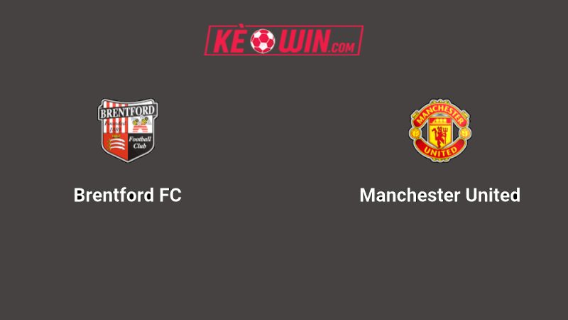 Brentford vs Manchester United – Kèo bóng đá 18h30 27/09/2025 – Ngoại hạng Anh