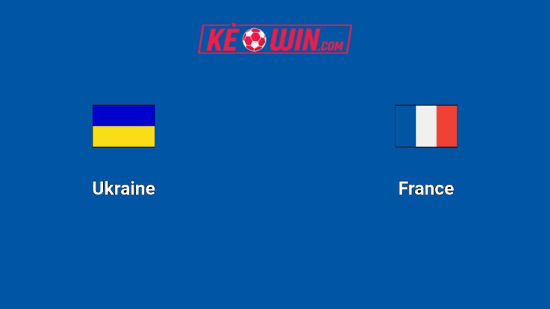 Ukraina vs Pháp – Kèo bóng đá 01h45 06/09/2025 – Vòng loại World Cup 2026