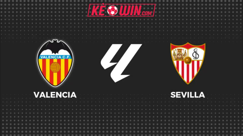 Valencia vs Sevilla – Kèo bóng đá 22h15 07/12/2025 – VĐQG Tây Ban Nha
